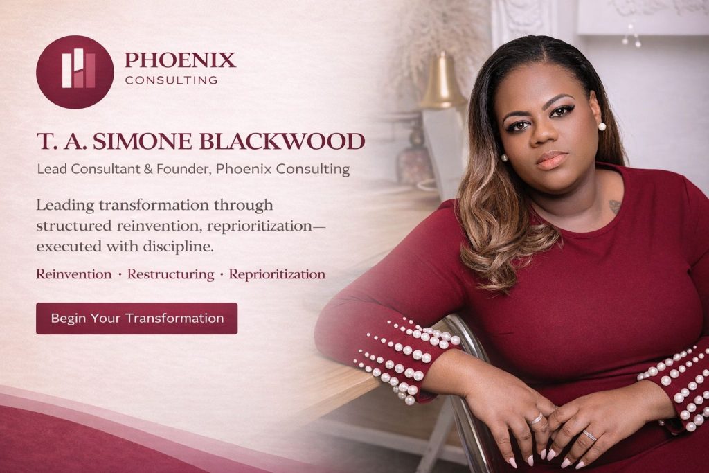 T.A. Simone Blackwood is a strategic consultant and founder of Phoenix Consulting, where she leads transformation through structured reinvention, strategic clarity, and disciplined execution.